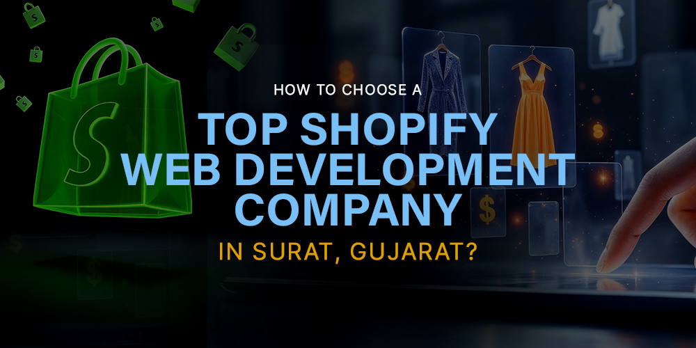 How To Choose A Top Shopify Web Development Company In Surat, Gujarat?